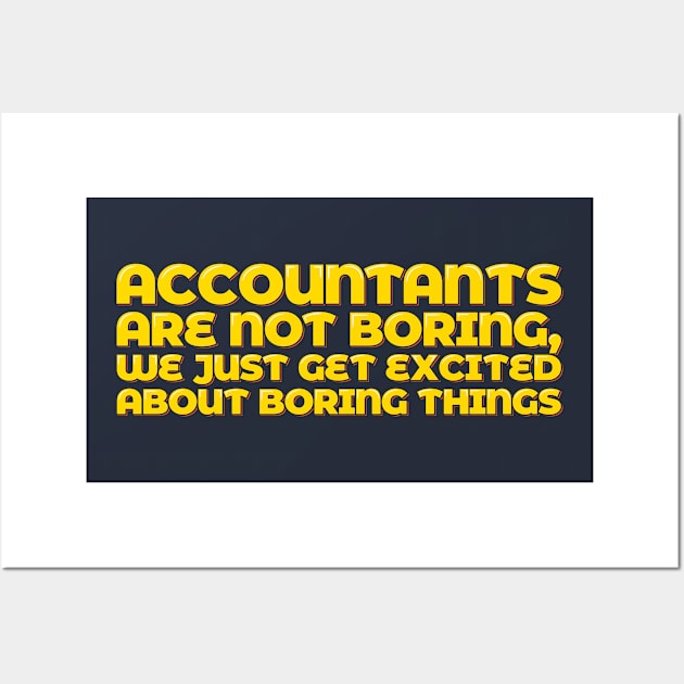 Accountant Funny Excited About Boring Things Wall Art by ardp13